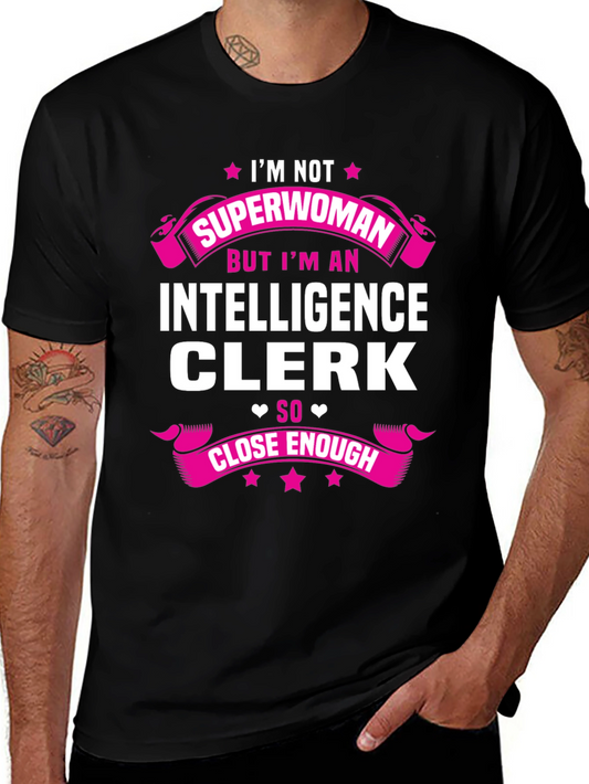 Intelligence Clerk T-Shirt - Superwoman Close Enough Graphic Tee