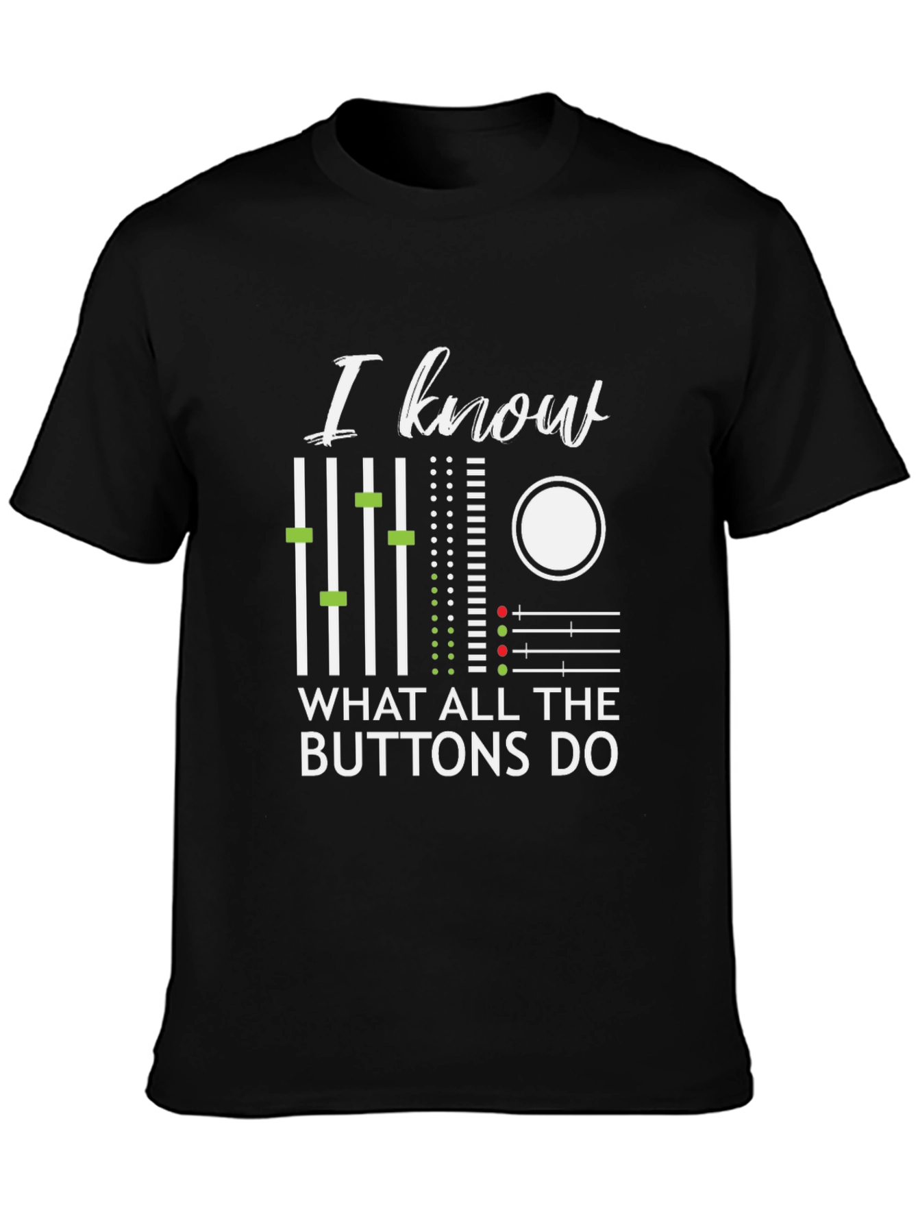 I Know What All The Buttons Do T-Shirt