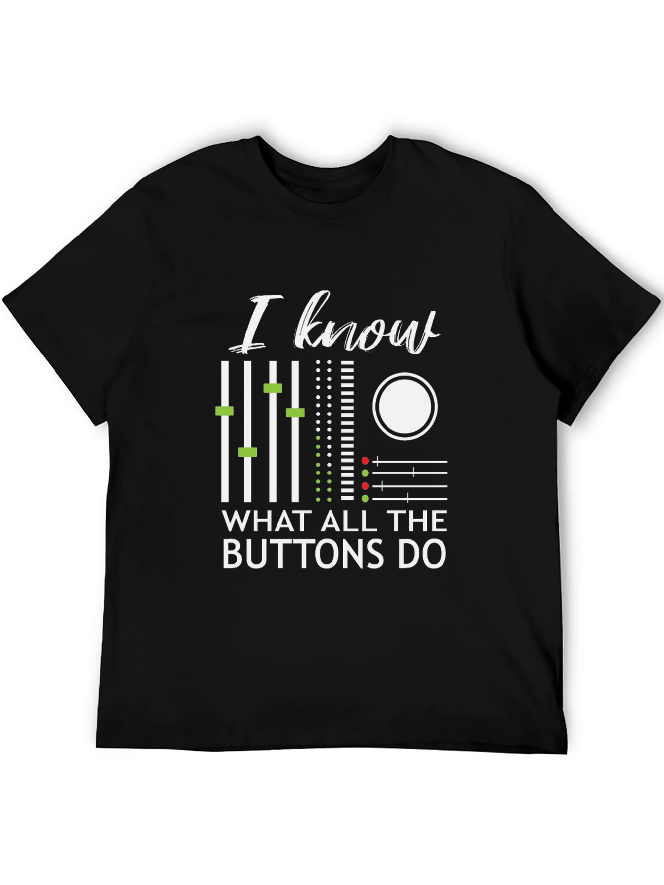 I Know What All The Buttons Do T-Shirt