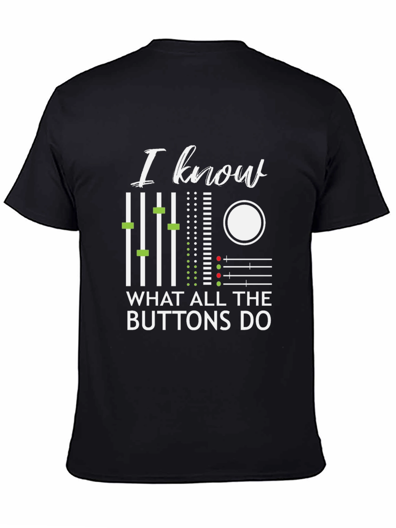 I Know What All The Buttons Do T-Shirt