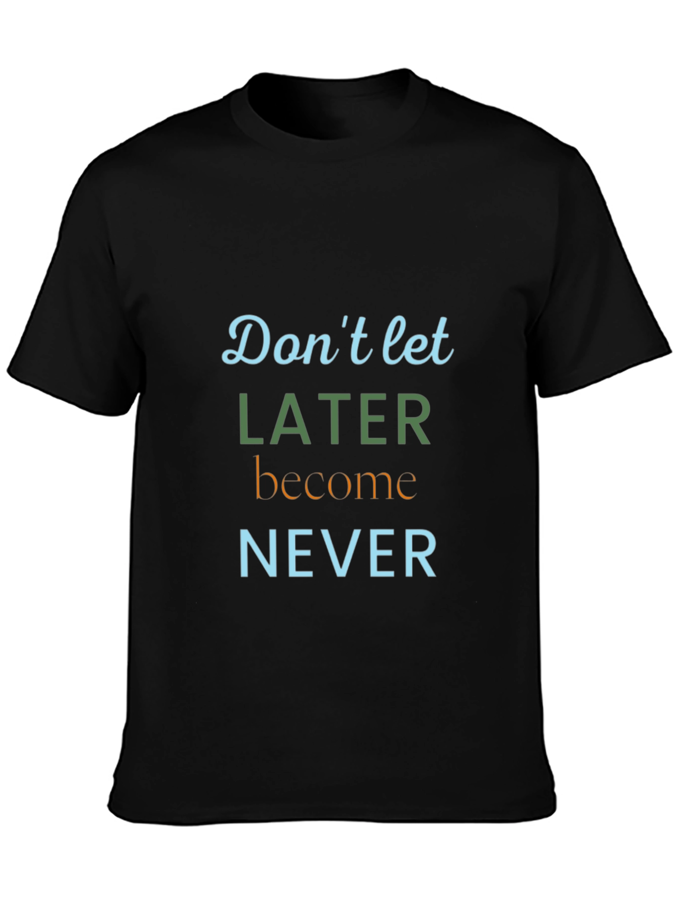 Inspirational Later Never Graphic Tee