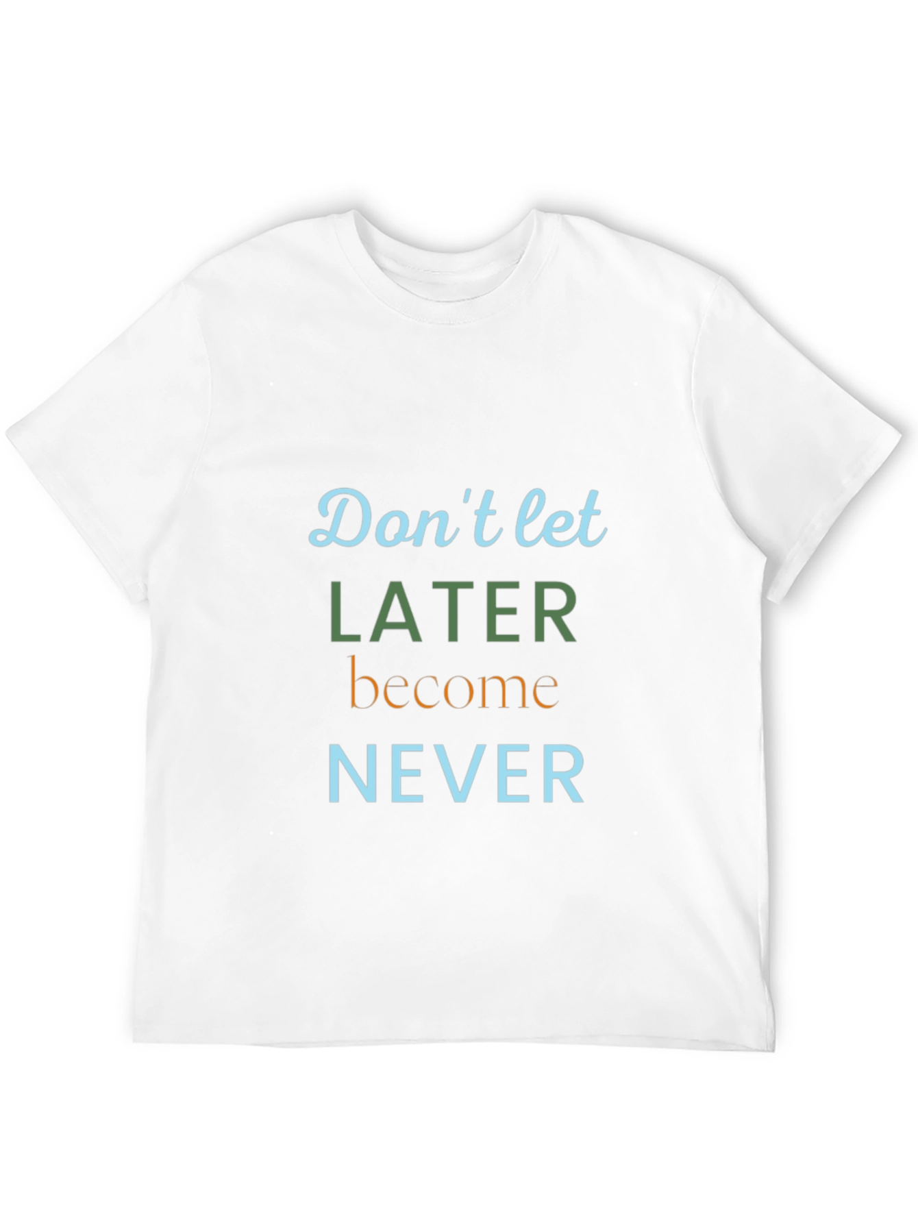 Inspirational Later Never Graphic Tee