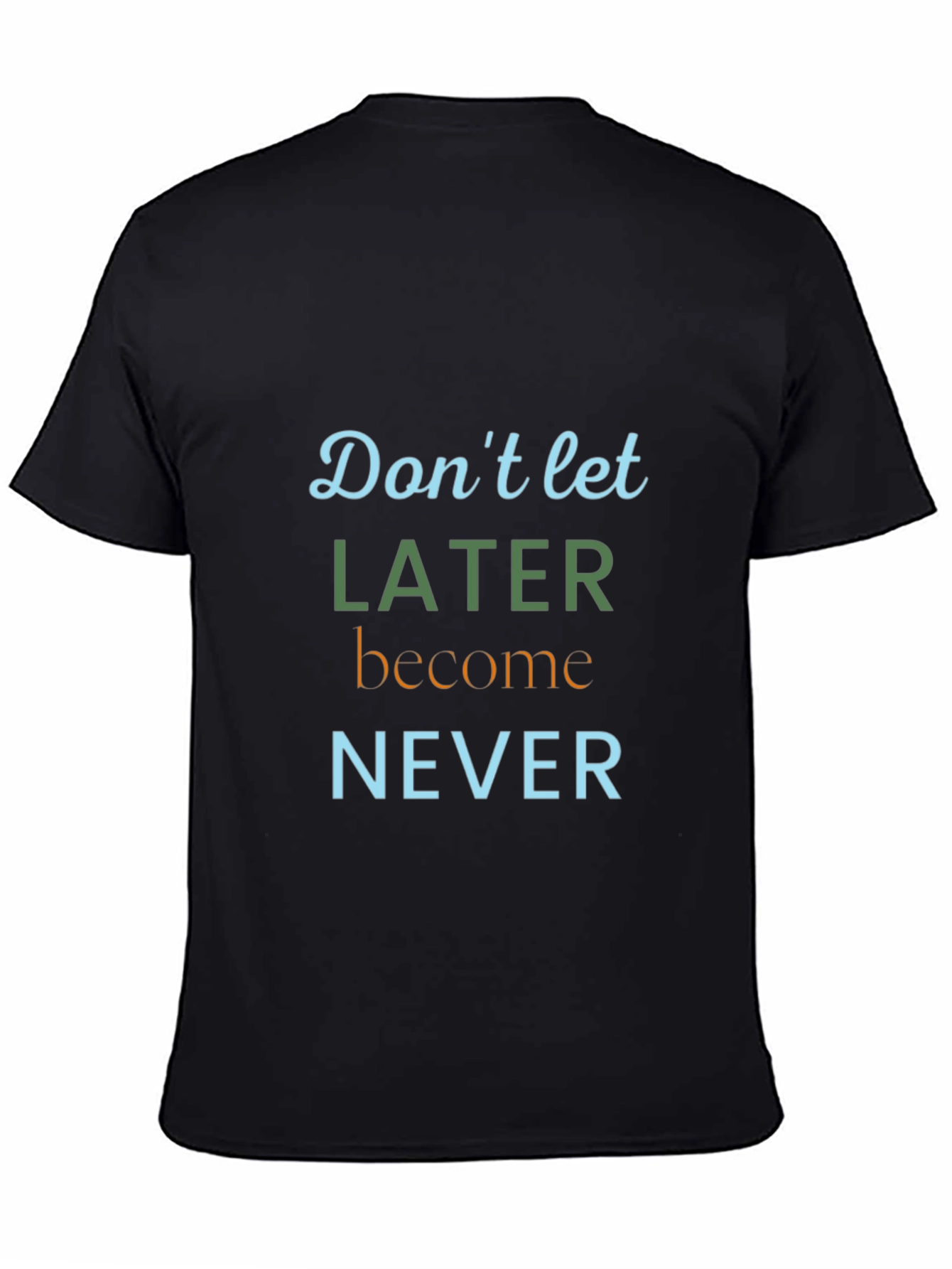 Inspirational Later Never Graphic Tee