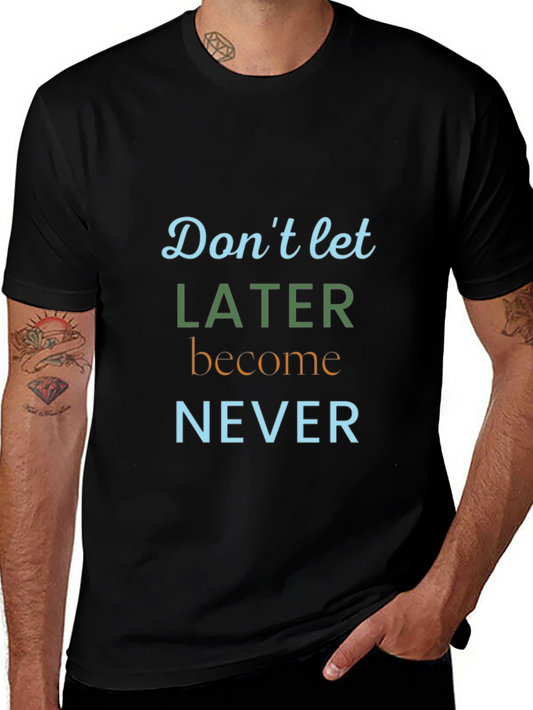 Inspirational Later Never Graphic Tee