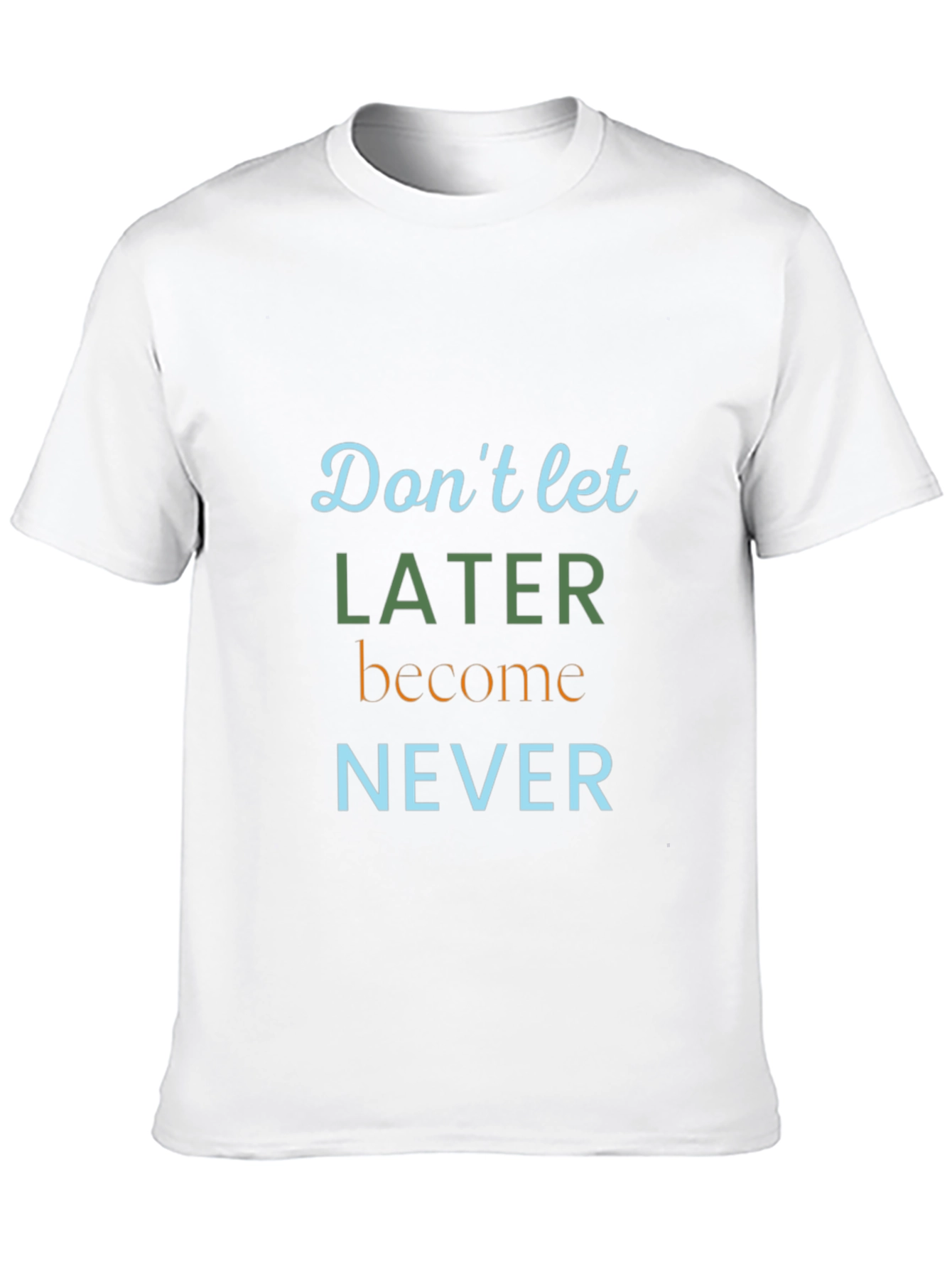 Inspirational Later Never Graphic Tee
