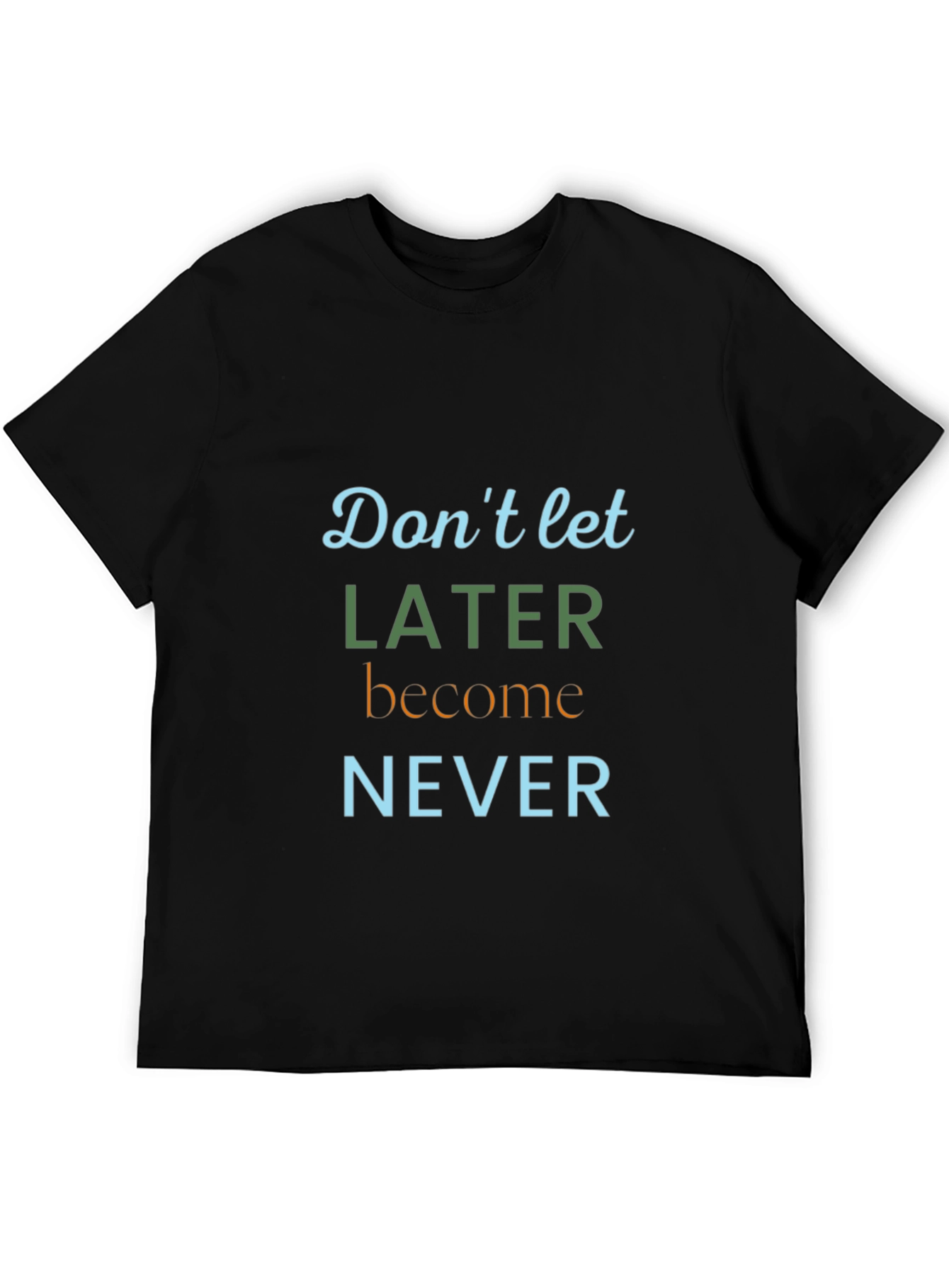 Inspirational Later Never Graphic Tee