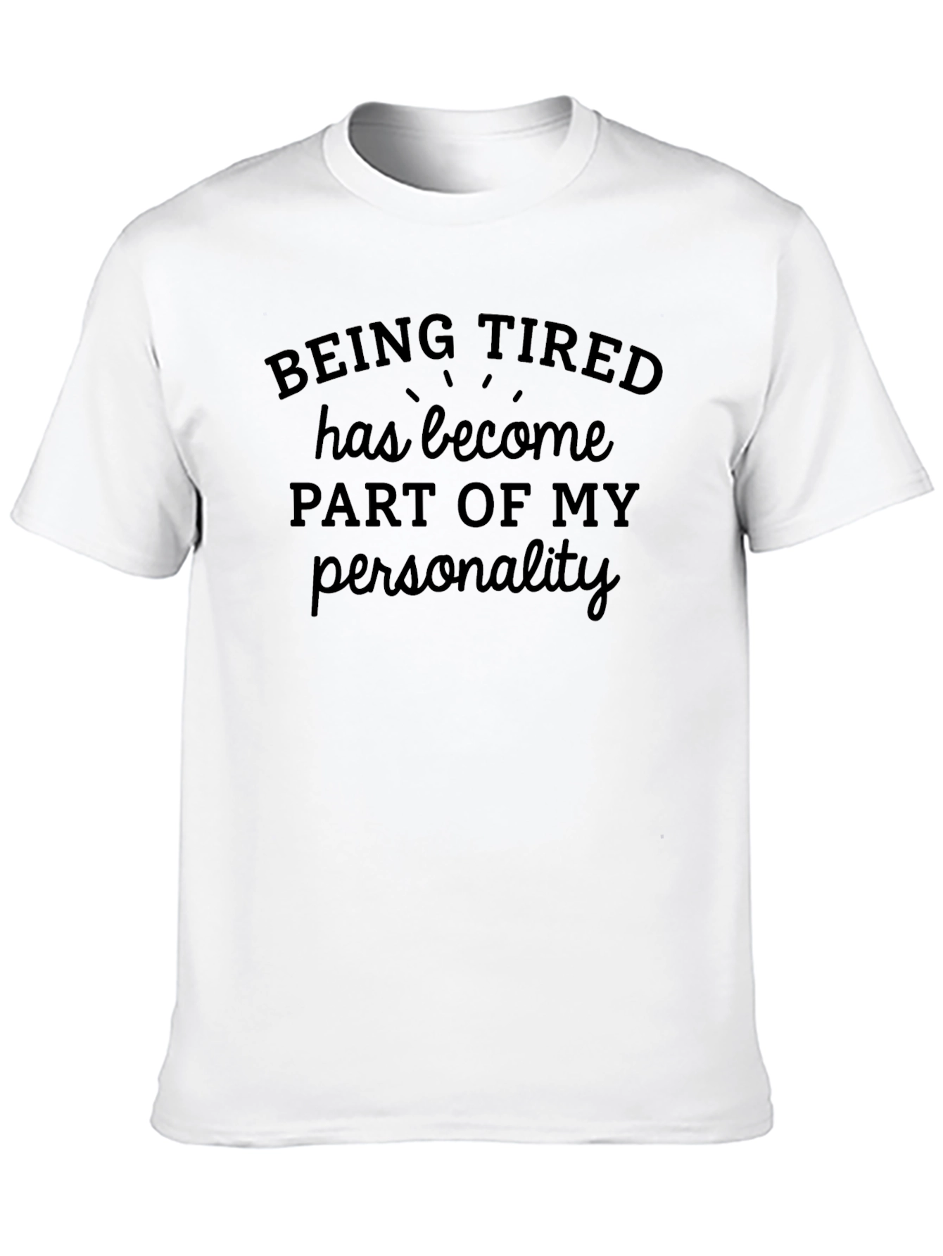 Being Tired T-Shirt - Funny Slogan Tee