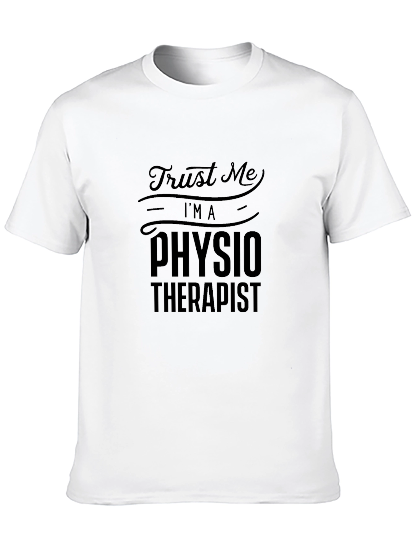 Trust Me Im A Physio Therapist T-Shirt