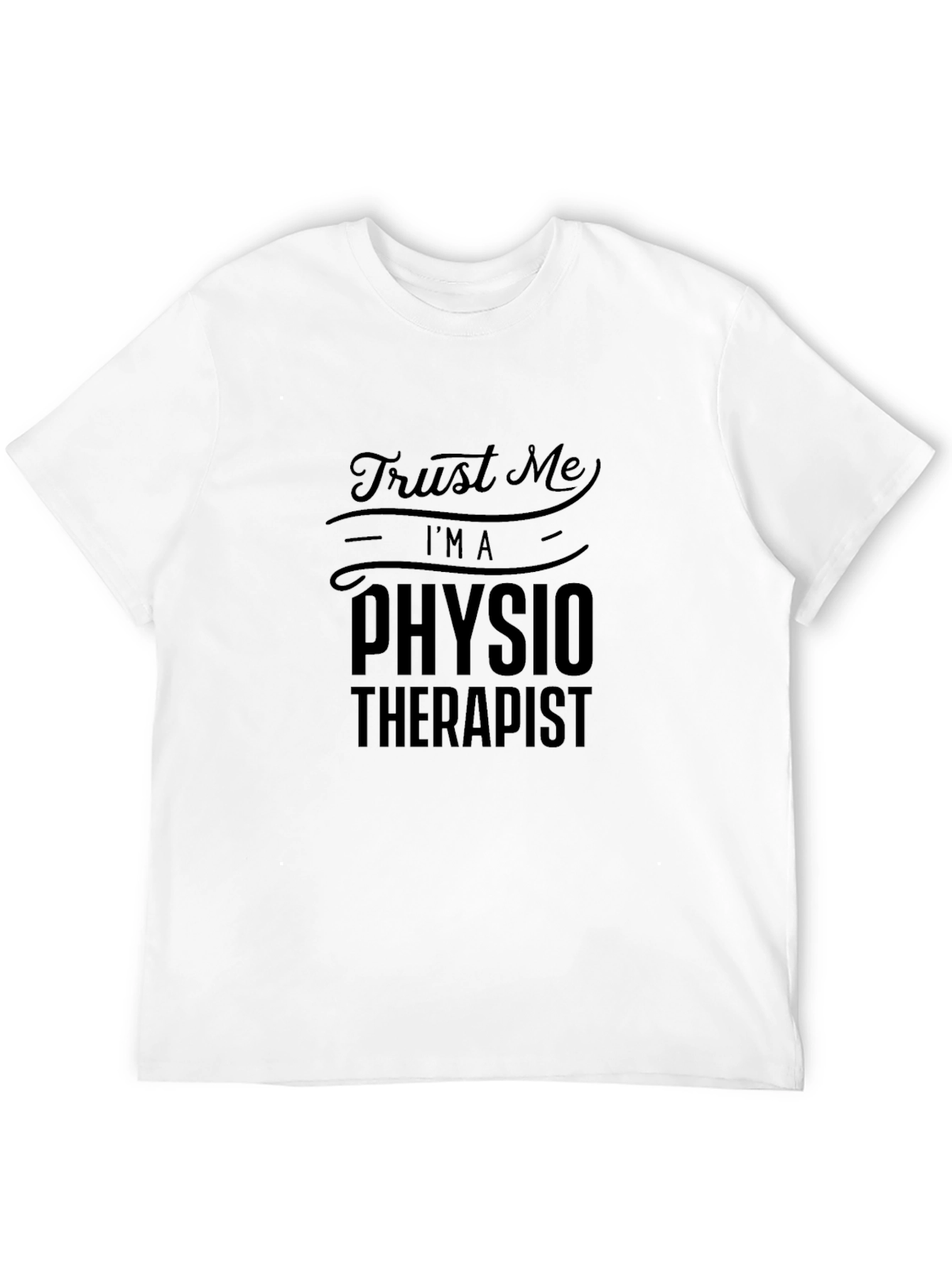 Trust Me Im A Physio Therapist T-Shirt