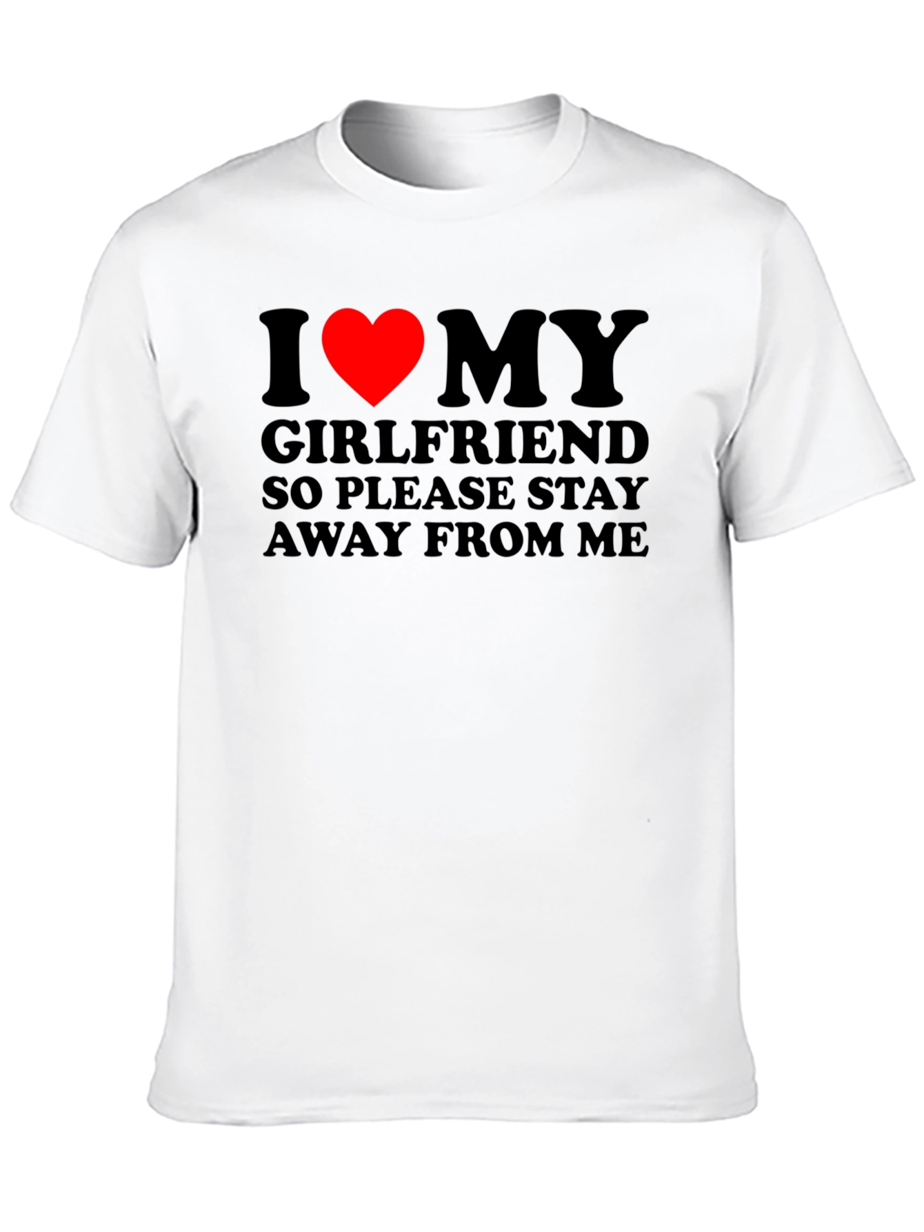 I Love My Girlfriend T-Shirt: Stay Away!