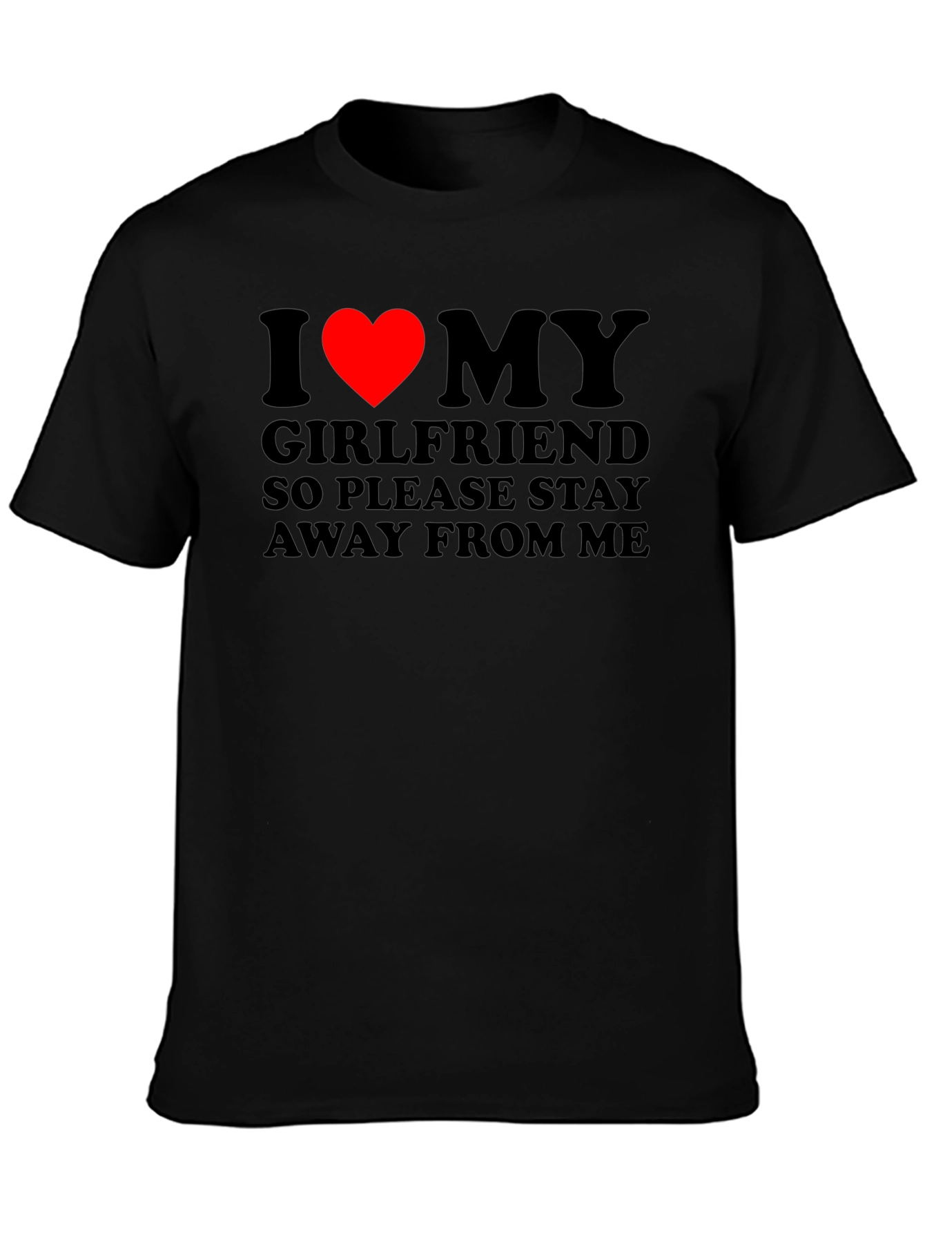 I Love My Girlfriend T-Shirt: Stay Away!