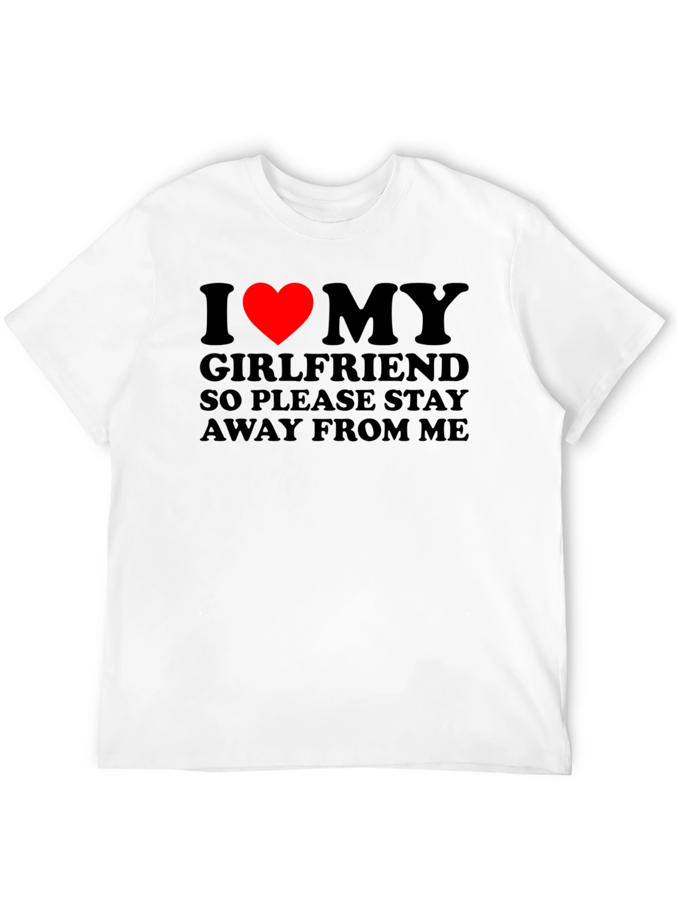 I Love My Girlfriend T-Shirt: Stay Away!
