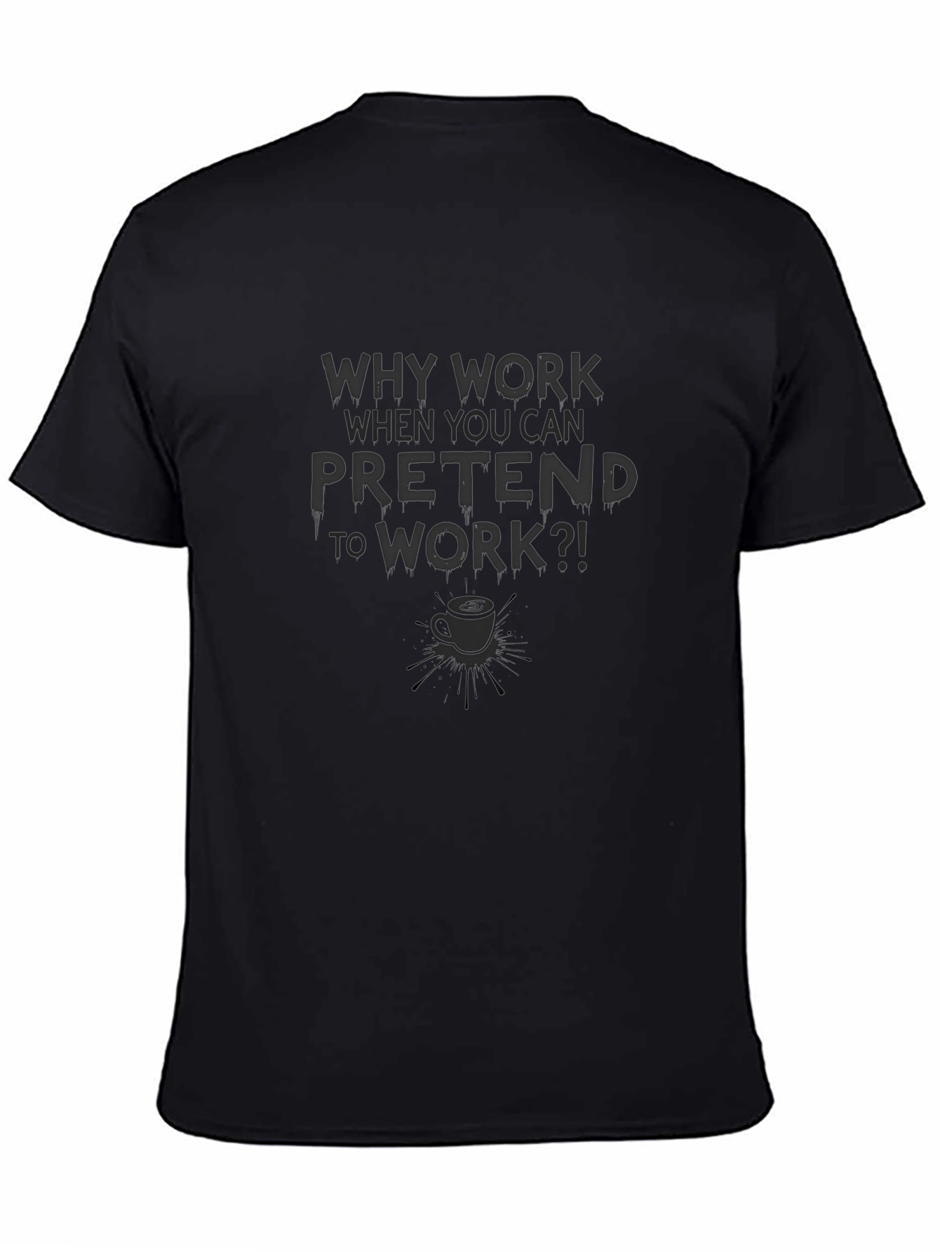 Why Work Pretend to Work T-Shirt
