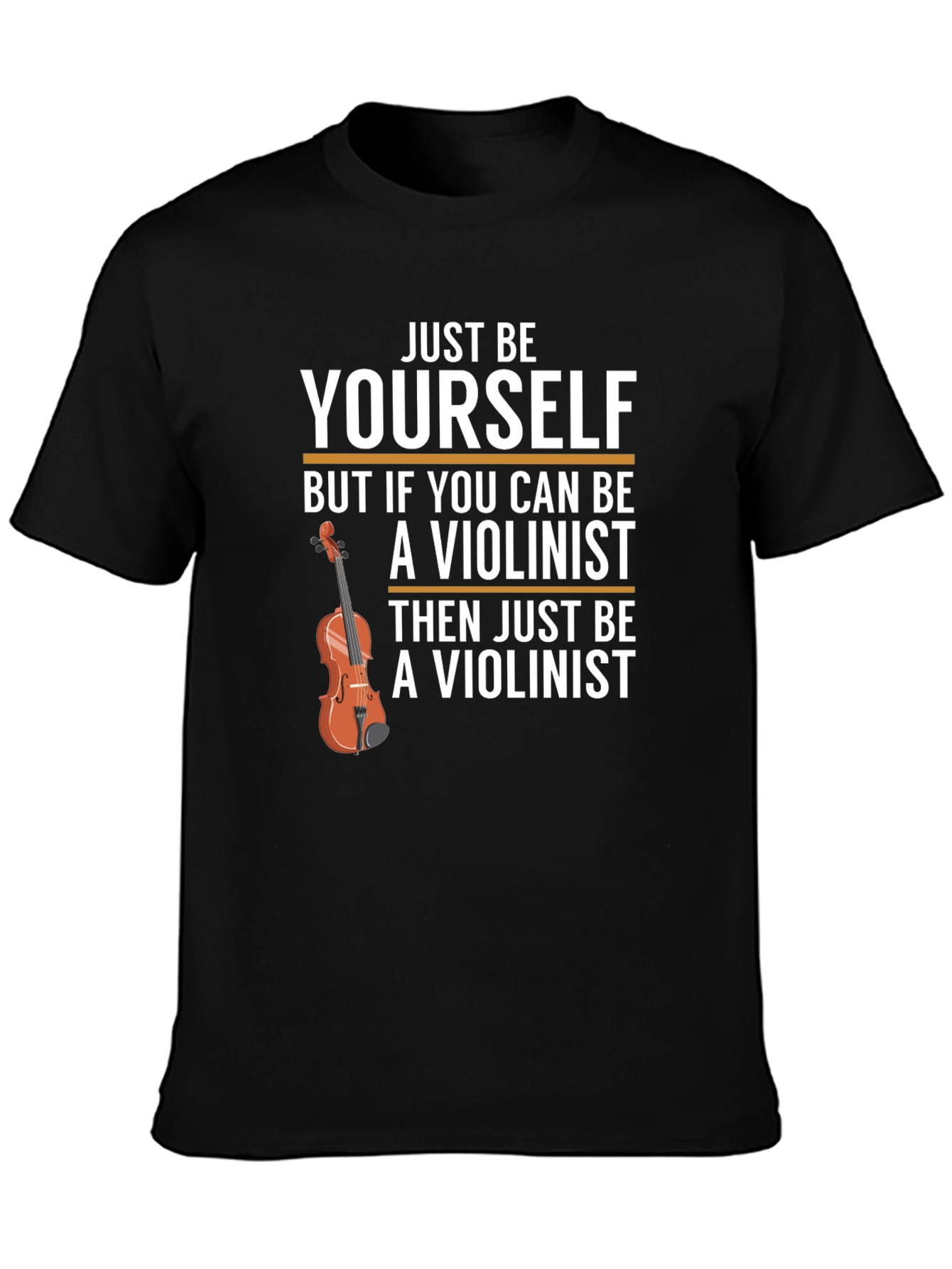 Just Be Yourself Violinist T-Shirt
