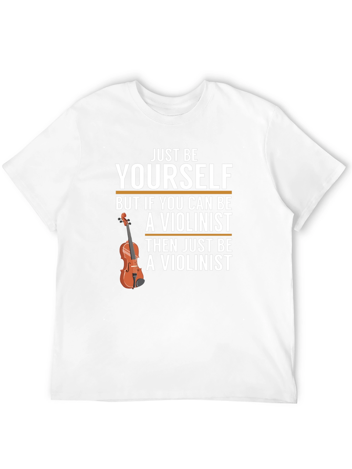 Just Be Yourself Violinist T-Shirt