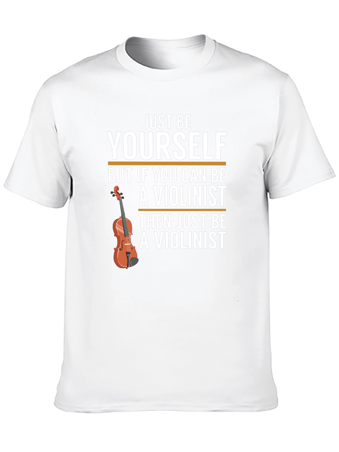 Just Be Yourself Violinist T-Shirt