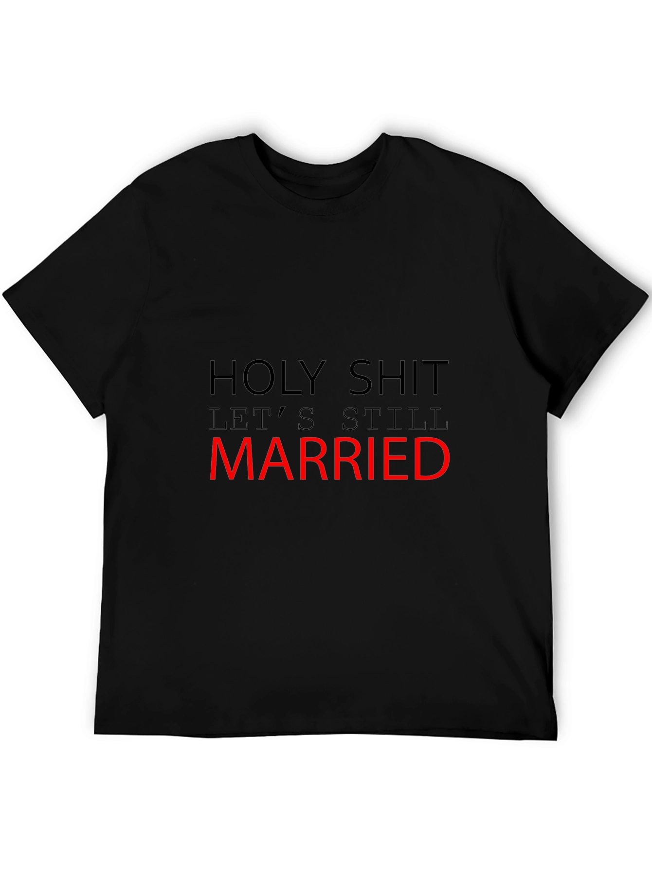 Funny Married T-Shirt - Holy Shit Still Married!