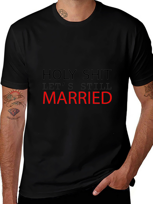 Funny Married T-Shirt - Holy Shit Still Married!