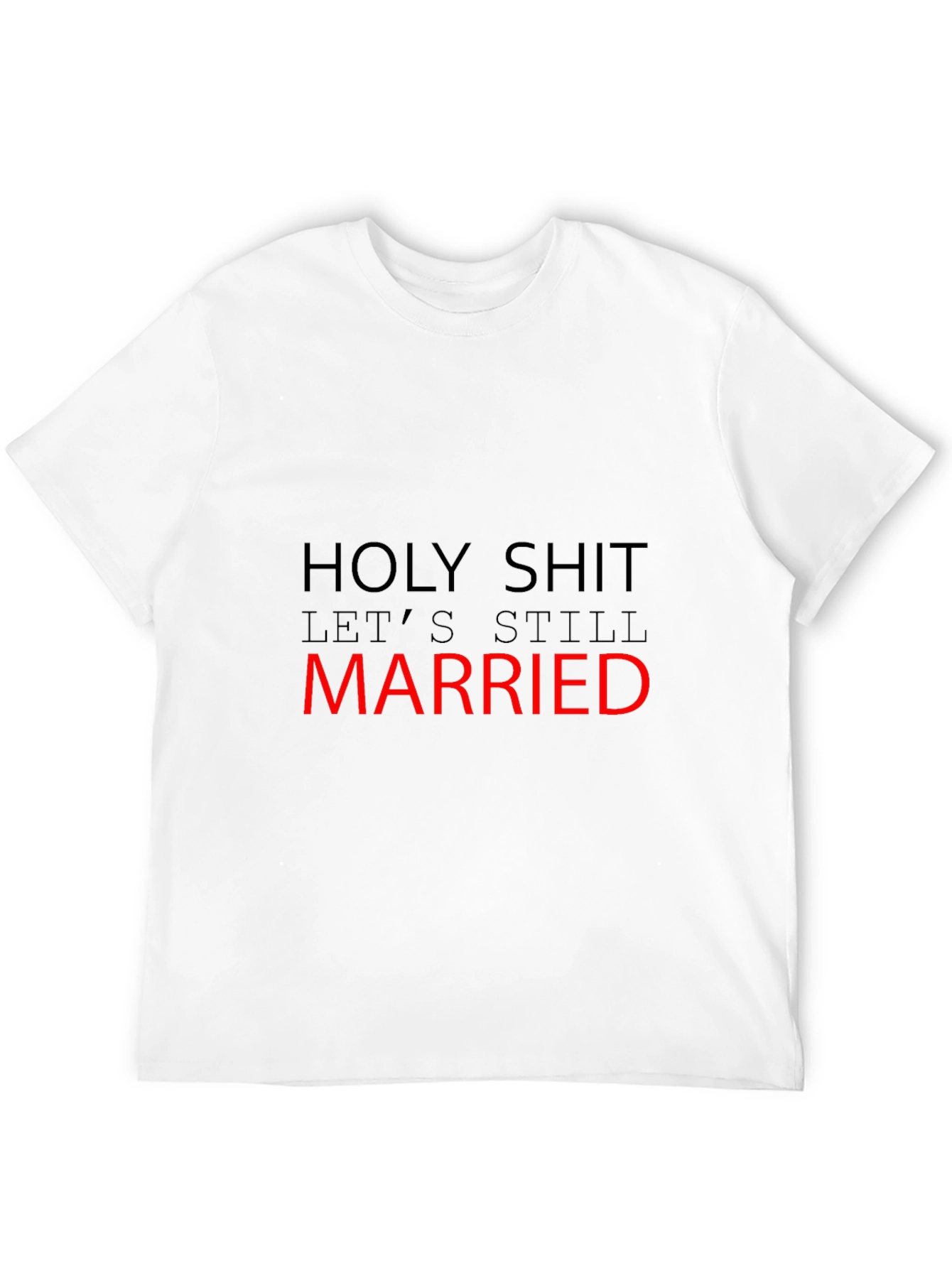 Funny Married T-Shirt - Holy Shit Still Married!