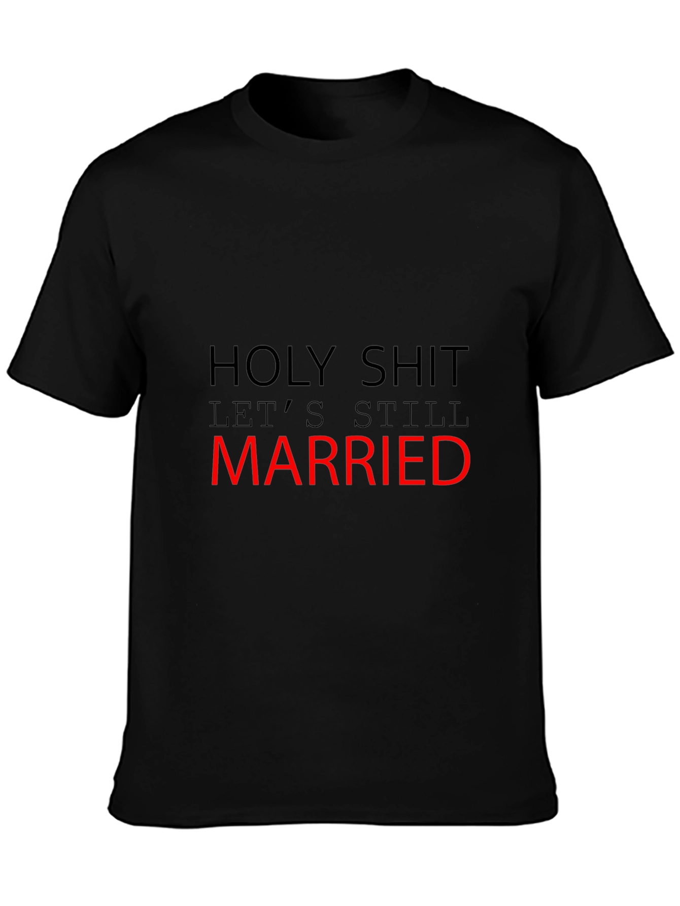 Funny Married T-Shirt - Holy Shit Still Married!