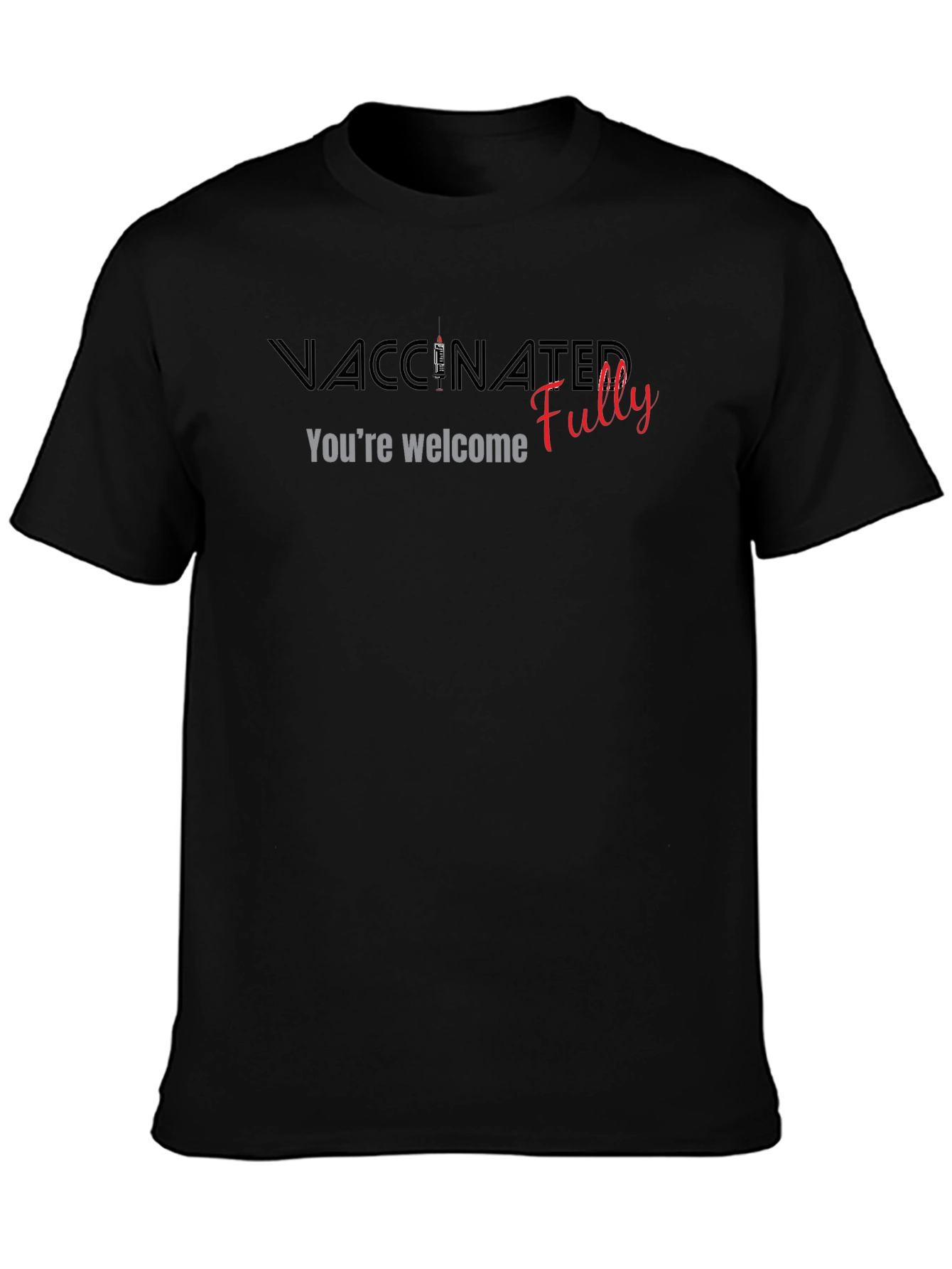 Vaccinated Fully T-Shirt - Youre Welcome