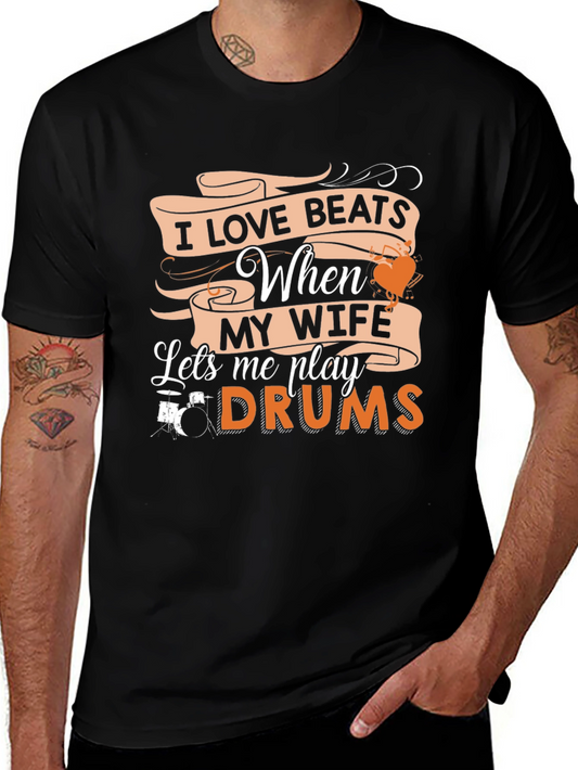 I Love Beats When My Wife Lets Me Play Drums T-Shirt