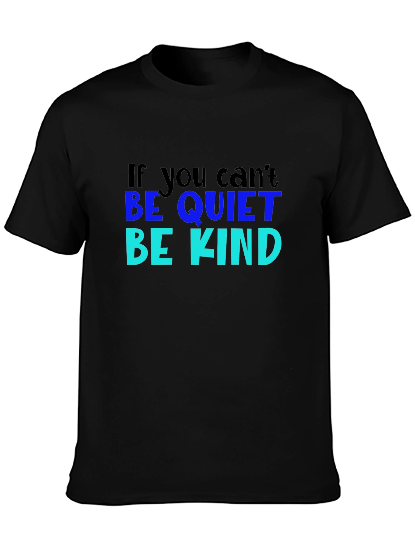 If You Cant Be Quiet Be Kind Black T-Shirt