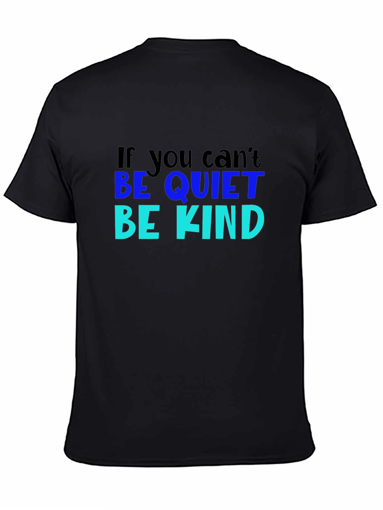 If You Cant Be Quiet Be Kind Black T-Shirt