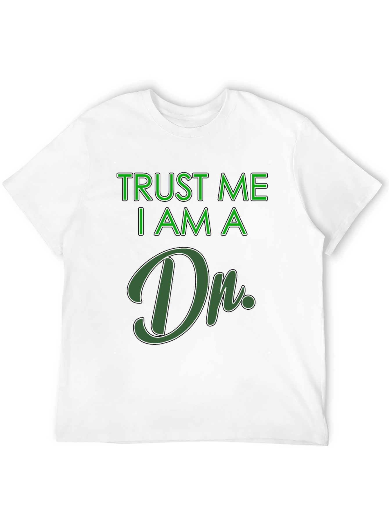 Trust Me I Am A Dr. T-Shirt
