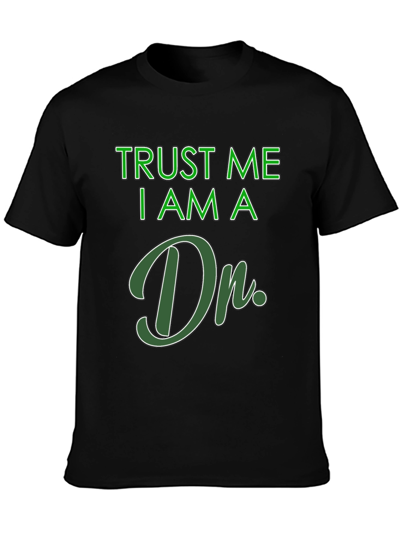 Trust Me I Am A Dr. T-Shirt