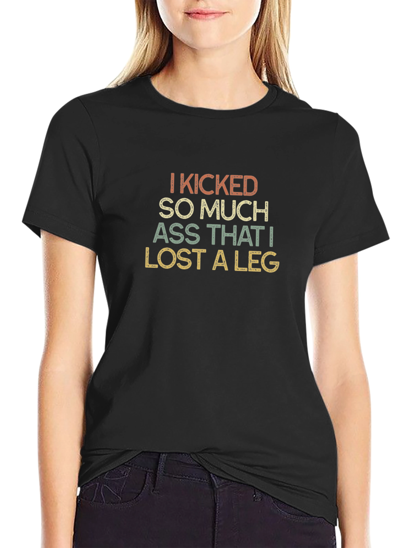 I Kicked So Much Ass T-Shirt