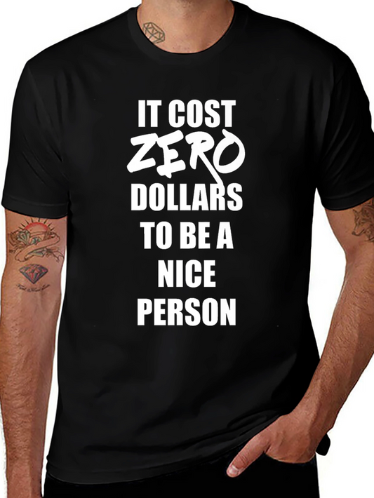 It Cost Zero Dollars to Be A Nice Person T-Shirt