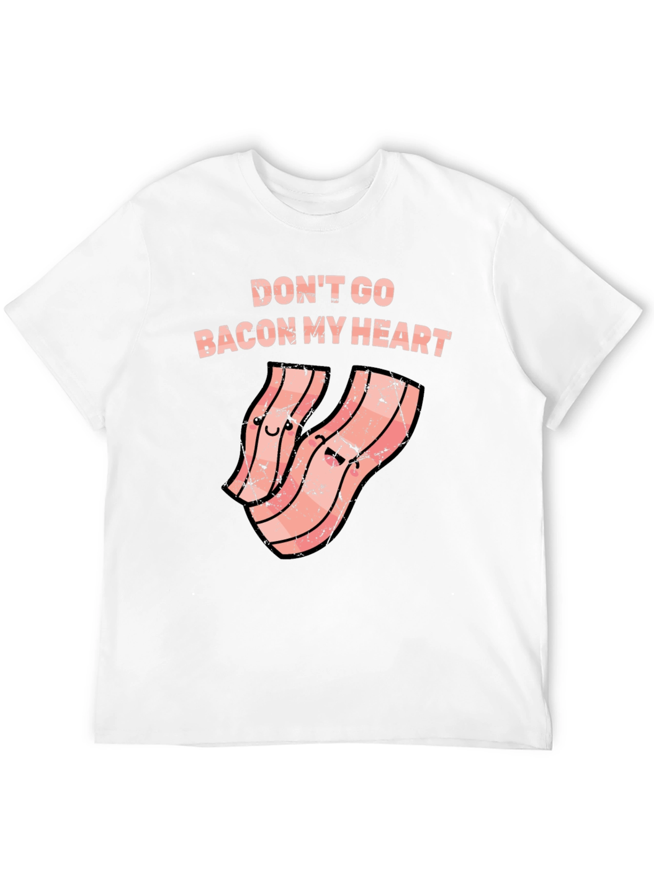 Dont Go Bacon My Heart Funny T-Shirt