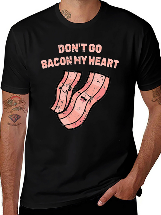 Dont Go Bacon My Heart Funny T-Shirt