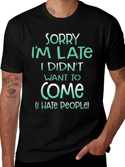 Funny Sarcastic Graphic Tee - Sorry Im Late T-Shirt