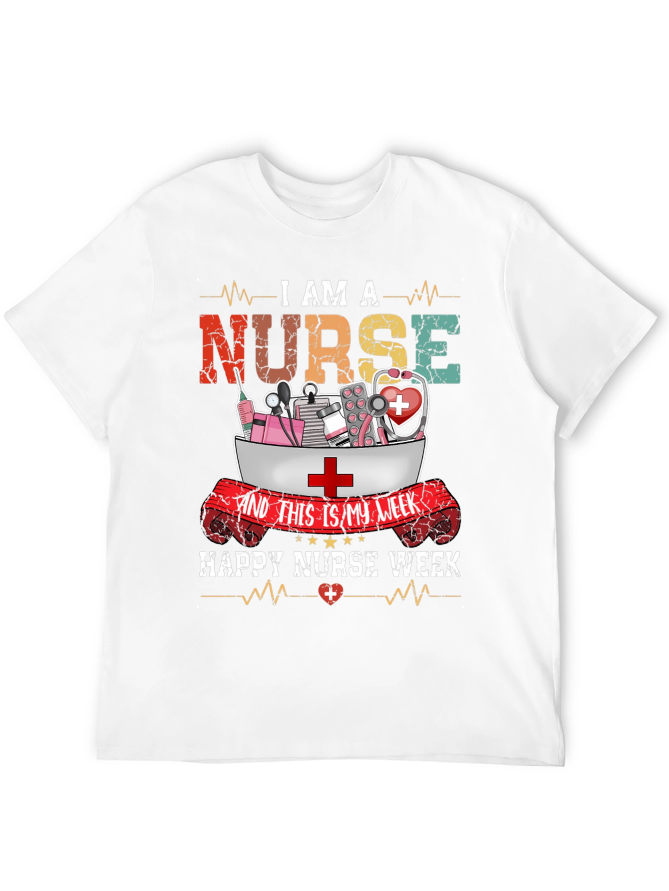 I Am A Nurse T-Shirt - Happy Nurse Week