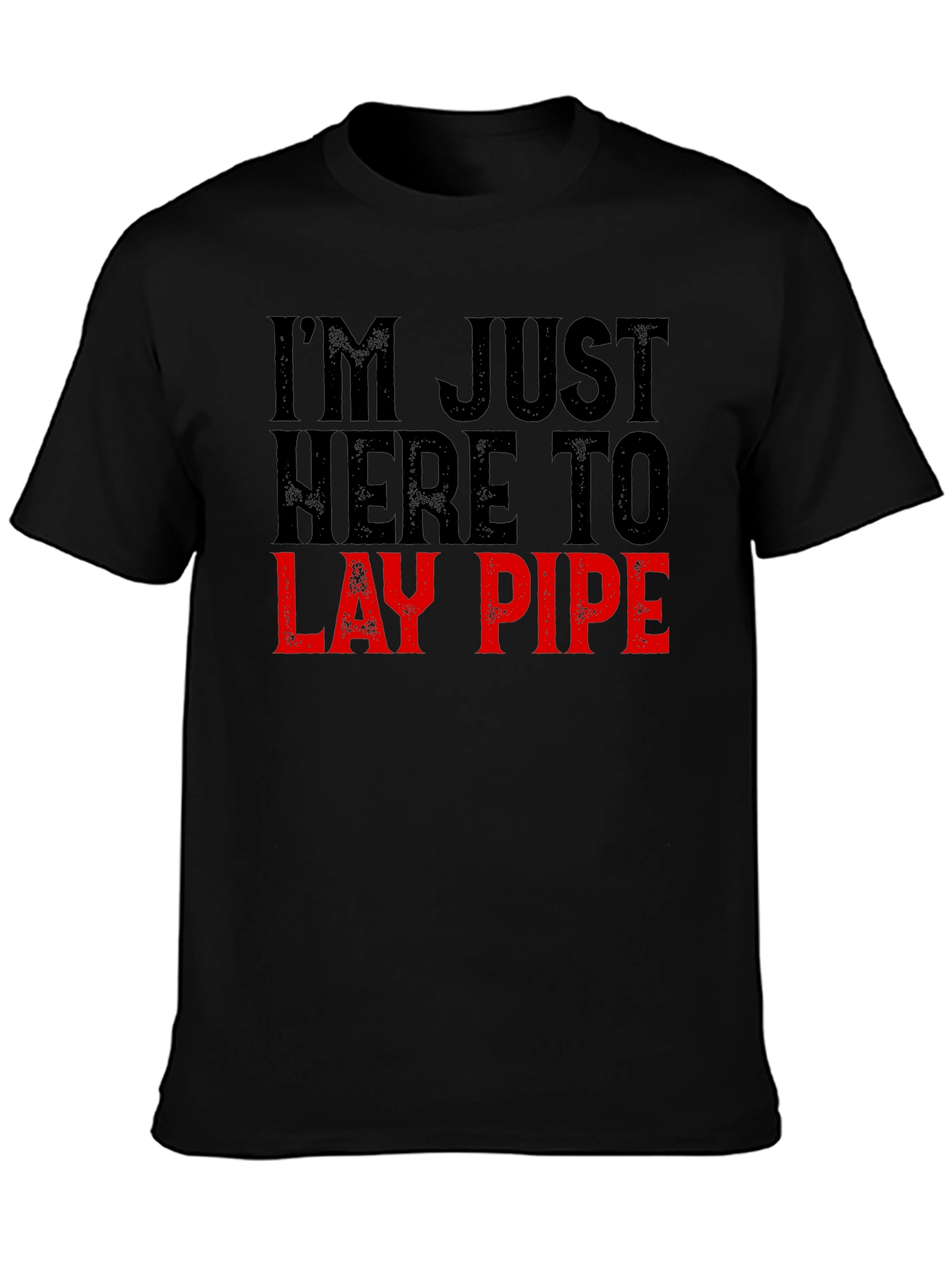 Im Just Here to Lay Pipe Funny Graphic T-Shirt
