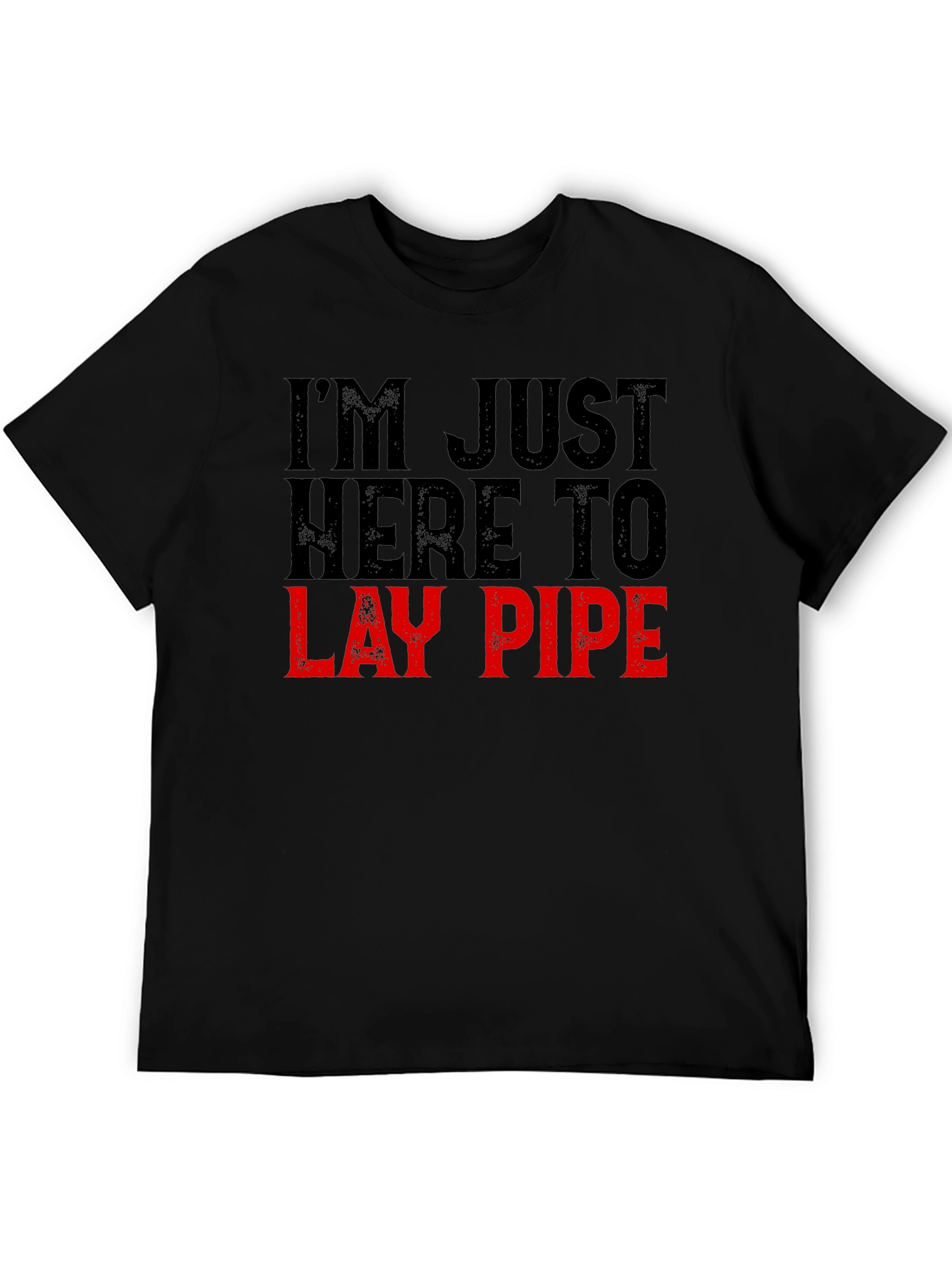 Im Just Here to Lay Pipe Funny Graphic T-Shirt