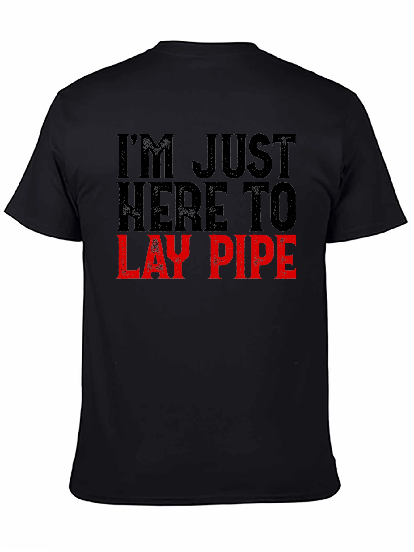 Im Just Here to Lay Pipe Funny Graphic T-Shirt