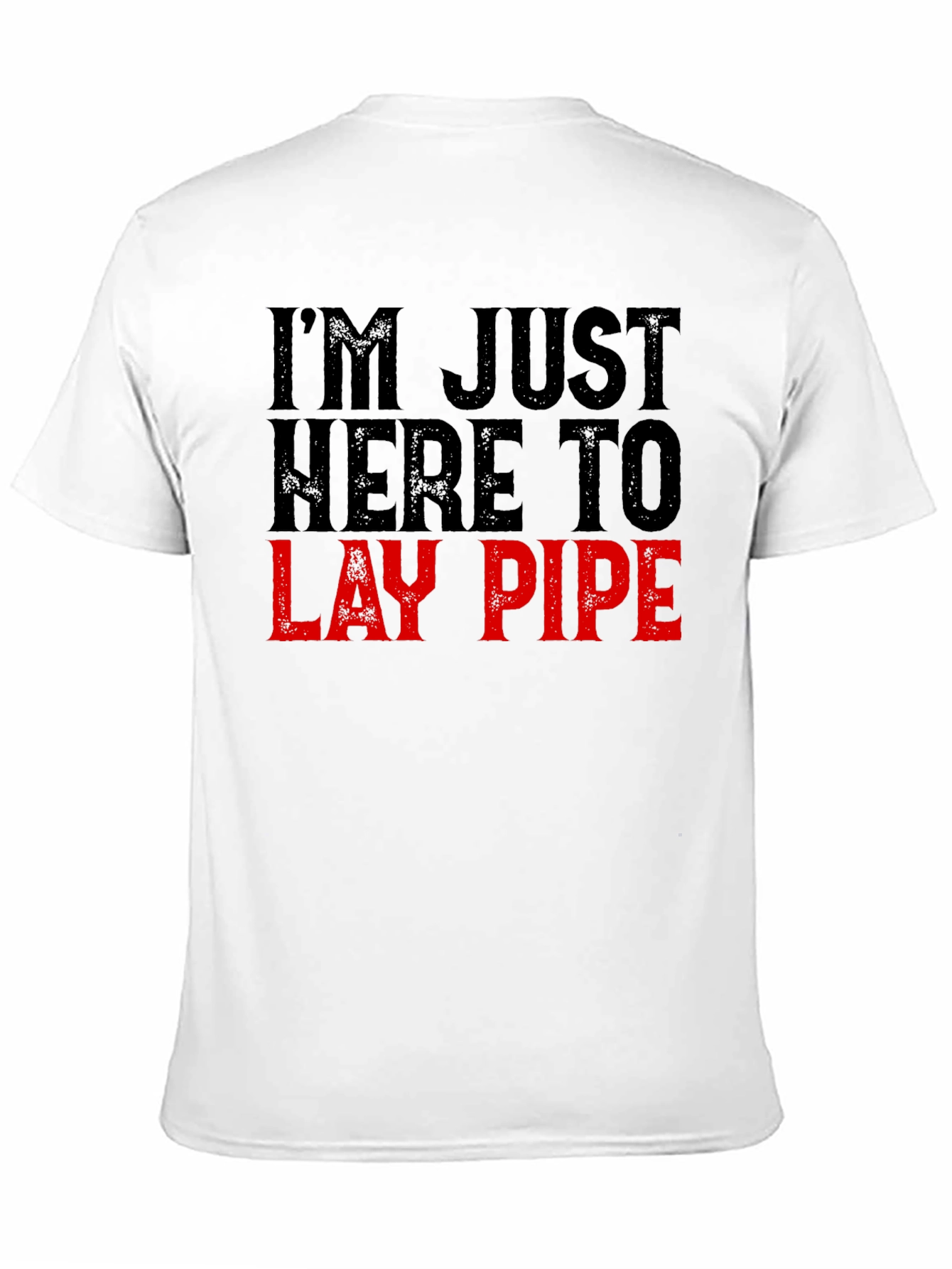 Im Just Here to Lay Pipe Funny Graphic T-Shirt