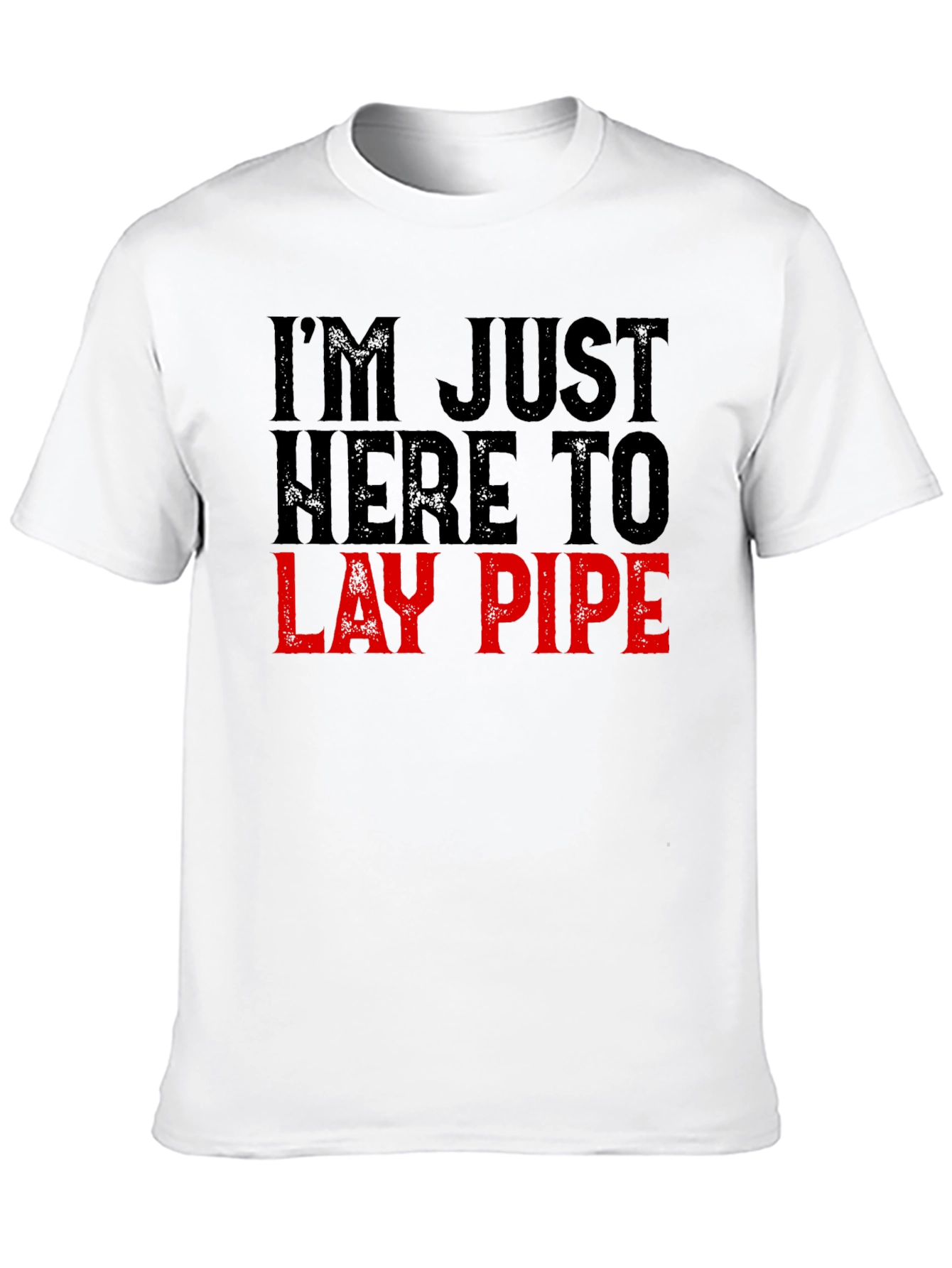 Im Just Here to Lay Pipe Funny Graphic T-Shirt