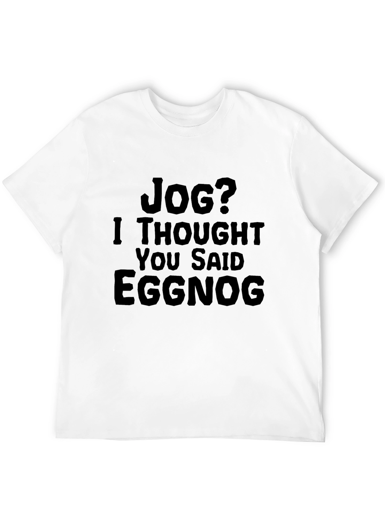 Jog? Eggnog T-Shirt - Funny Holiday Apparel