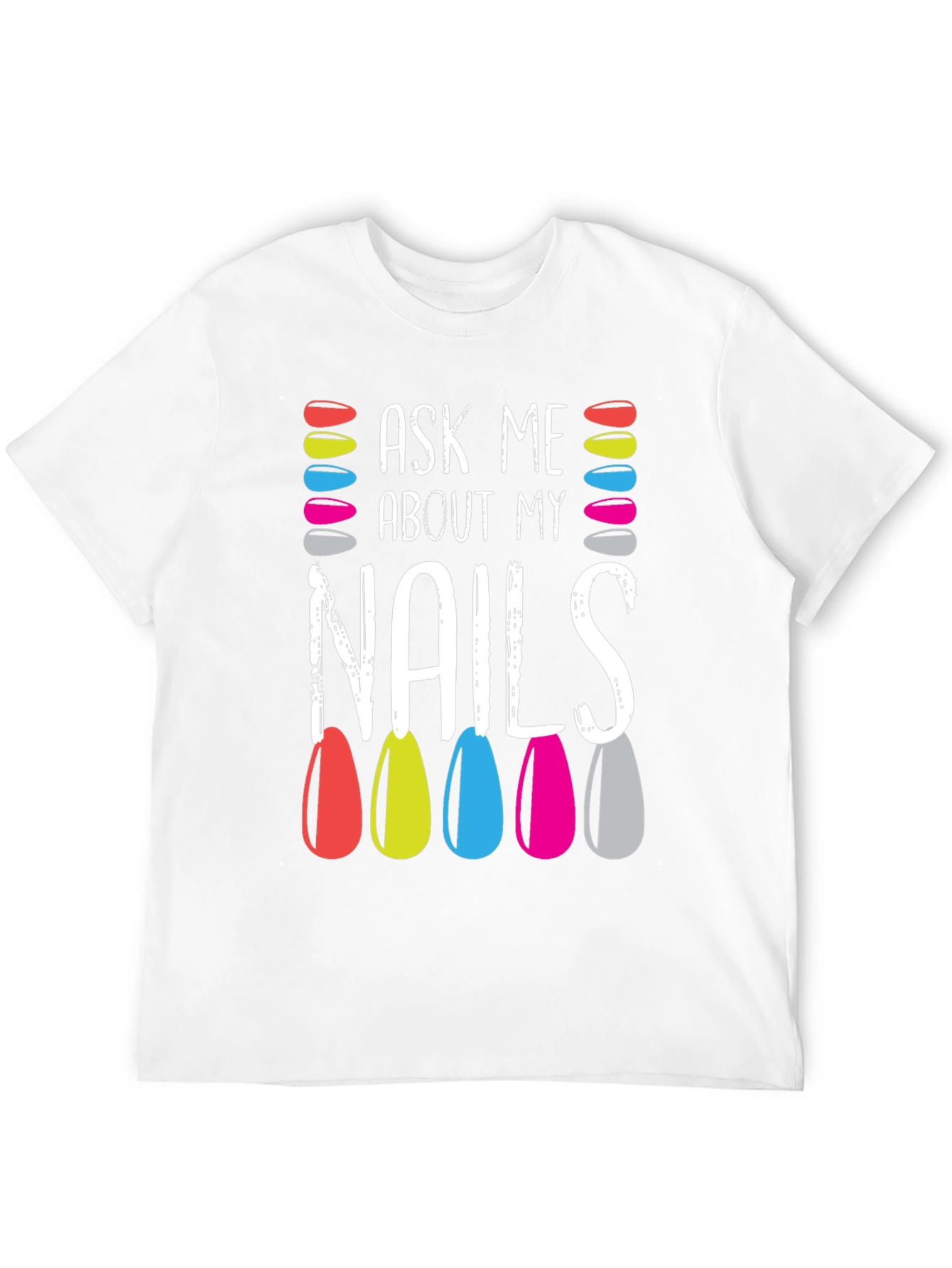 Ask Me About My Nails T-Shirt - Manicure Lover