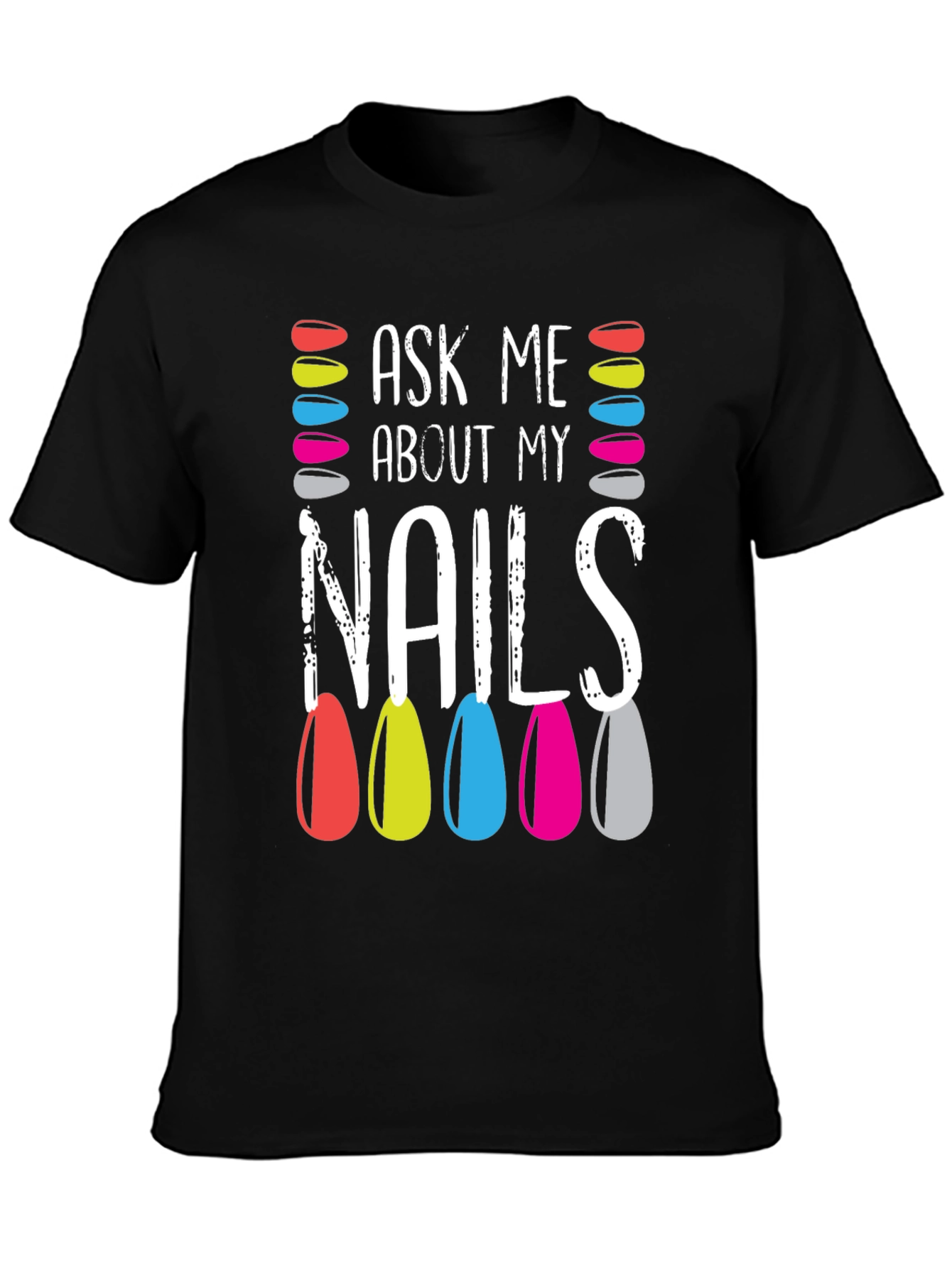 Ask Me About My Nails T-Shirt - Manicure Lover