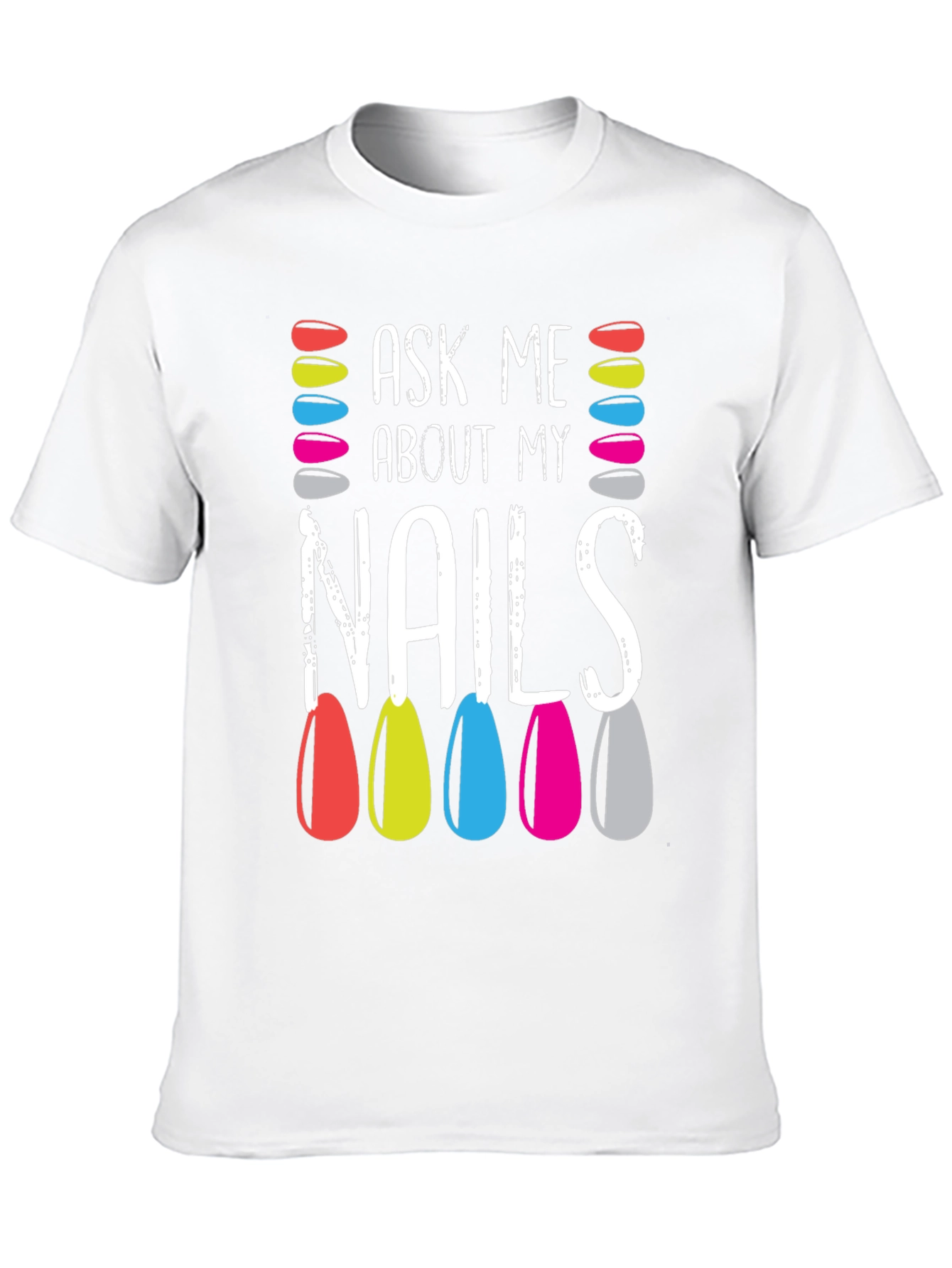 Ask Me About My Nails T-Shirt - Manicure Lover